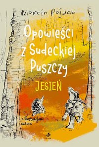 Opowieści z Sudeckiej Puszczy. Jesień - Marcin Pajdak - ebook