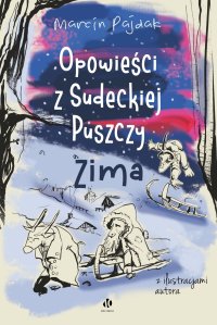 Opowieści z Sudeckiej Puszczy. Zima - Marcin Pajdak - ebook