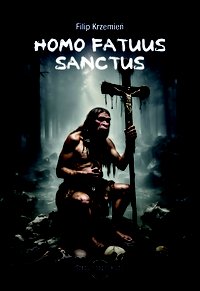 HOMO FATUUS SANCTUS - Filip Krzemień - ebook