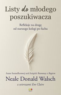 Listy do młodego poszukiwacza. Refleksje na drogę od starszego kolegi po fachu - Neale Donald Walsch - ebook