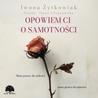 Opowiem Ci o samotności - Iwona Żytkowiak - audiobook