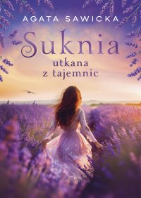 Suknia utkana z tajemnic - Agata Sawicka - ebook
