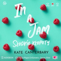 In a Jam. Słodkie kłopoty - Kate Canterbary - audiobook