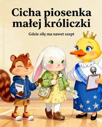 Cicha piosenka małej króliczki (wiek 5–8 lat)  Gdzie siłę ma nawet szept - Kamil Dzikowski - ebook