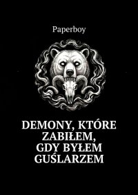 Demony, które zabiłem, gdy byłem guślarzem - Paperboy - ebook