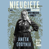 Nieugięte. Jakie naprawdę były wiejskie kobiety - Aneta Godynia - audiobook