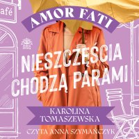 Amor fati. Tom 3. Nieszczęścia chodzą parami - Karolina Tomaszewska - audiobook
