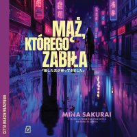 Mąż, którego zabiła - Mina Sakurai - audiobook