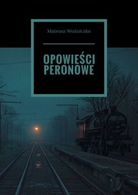 Opowieści peronowe - Mateusz Woźniczko - ebook
