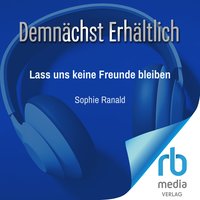 Lass uns keine Freunde bleiben - Sophie Ranald - audiobook