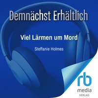 Viel Lärmen um Mord - Steffanie Holmes - audiobook