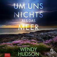 Um uns nichts als das Meer - Wendy Hudson - audiobook