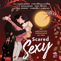 Scared Sexy - Die ungeheuerliche Unzähmbarkeit der Liebe - Ali Hazelwood - audiobook