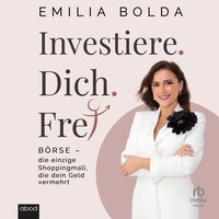 Investiere dich frei! - Emilia Bolda - audiobook