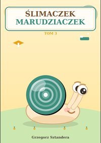 Ślimaczek Marudziaczek (tom 3) - GRZEGORZ SZTANDERA - audiobook