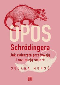 Opos Schrödingera. Jak zwierzęta przeżywają i rozumieją śmierć - Susana Monsó - ebook