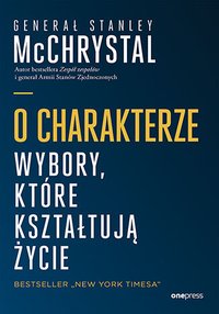 O charakterze. Wybory, które kształtują życie - General Stanley McChrystal - ebook