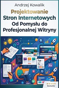 Projektowanie Stron Internetowych. Od Pomysłu do Profesjonalnej Witryny - Andrzej Kowalik - ebook