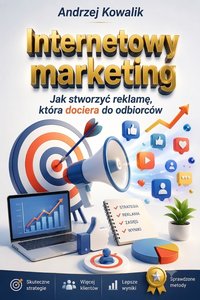 Internetowy marketing. Jak stworzyć reklamę, która dociera do odbiorców - Andrzej Kowalik - ebook