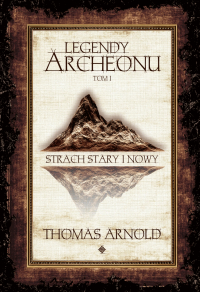 Legendy Archeonu. Strach stary i nowy. Tom 1 - Thomas Arnold - ebook