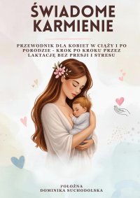 Świadome karmienie. Przewodnik dla kobiet w ciąży i po porodzie - Dominika Suchodolska - ebook