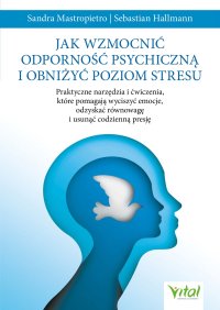Jak wzmocnić odporność psychiczną i obniżyć poziom stresu - Sandra Mastropietro - ebook
