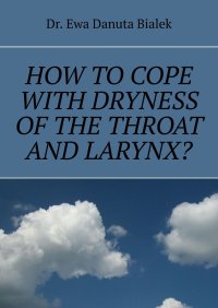 How to cope with dryness of the throat and larynx? - Dr. Ewa Danuta Bialek - ebook