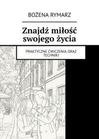 Znajdź miłość swojego życia - Bożena Rymarz - ebook