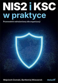 NIS2 i KSC w praktyce. Przewodnik wdrożeniowy dla organizacji - Wojciech Ciemski - ebook