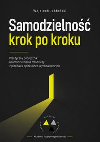 Samodzielność krok po kroku. Usamodzielnienia młodzieży z POW. - Wojciech Jabłoński - ebook