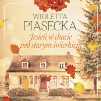 Jesień w chacie pod starym świerkiem - Wioletta Piasecka - audiobook