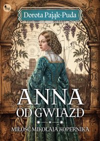 Anna od gwiazd. Miłość Mikołaja Kopernika - Dorota Pająk-Puda - ebook