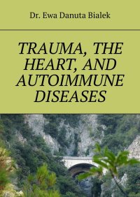 Trauma, the heart, and autoimmune diseases - Dr. Ewa Danuta Bialek - ebook