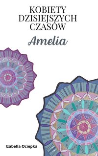 Kobiety Dzisiejszych Czasów Amelia - Izabella Ociepka - ebook