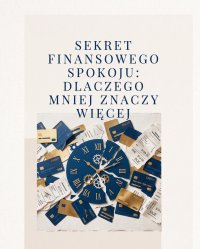 Sekret finansowego spokoju: Dlaczego mniej znaczy więcej. - Praktyk Spokoju - ebook