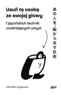 Usuń tę osobę ze swojej głowy. 7 japońskich technik uwalniających umysł - Michihito Sugawara - ebook