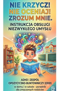 Instrukcja obsługi niezwykłego umysłu. ADHD i Zespół opozycyjno-buntowniczy. - Barbara Kunkel - ebook