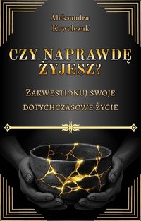 Czy Naprawdę Żyjesz? - Aleksandra Kowalczuk - ebook