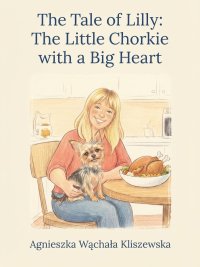 The Tale of Lilly: The Little Chorkie with a Big Heart - Agnieszka Wąchała Kliszewska - ebook