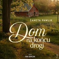 Dom na końcu drogi - Żaneta Pawlik - audiobook