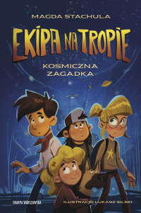 Ekipa na tropie. Kosmiczna zagadka - Magda Stachula - ebook