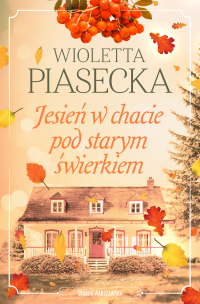 Jesień w chacie pod starym świerkiem - Wioletta Piasecka - ebook