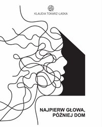 Najpierw głowa, później dom - Klaudia Tokarz-Laska - ebook