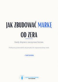 Jak zbudować markę od zera - kiedy dopiero zaczynasz biznes? - Igor Gąsiorek - ebook