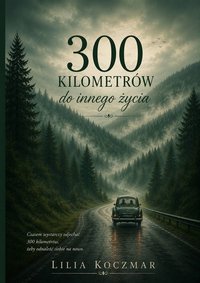 300 kilometrów do innego życia - Lilia Koczmar - ebook
