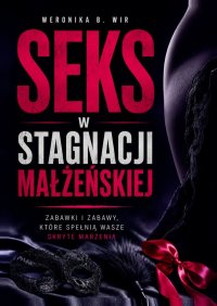 Seks w stagnacji małżeńskiej - Weronika Wir - ebook