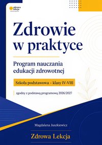 Zdrowie w praktyce. Edukacja zdrowotna – klasy IV–VIII - Magdalena Juszkiewicz - ebook