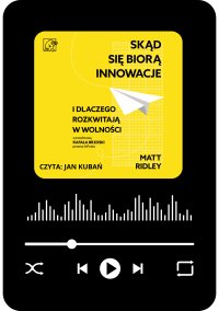 Skąd się biorą innowacje i dlaczego rozkwitają w wolności - Matt Ridley - audiobook