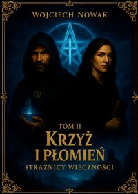 Krzyż i Płomień. Tom 2. Strażnicy Wieczności - Wojciech Nowak - ebook