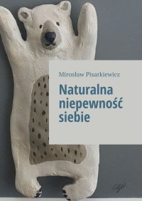 Naturalna niepewność siebie - Mirosław Pisarkiewicz - ebook